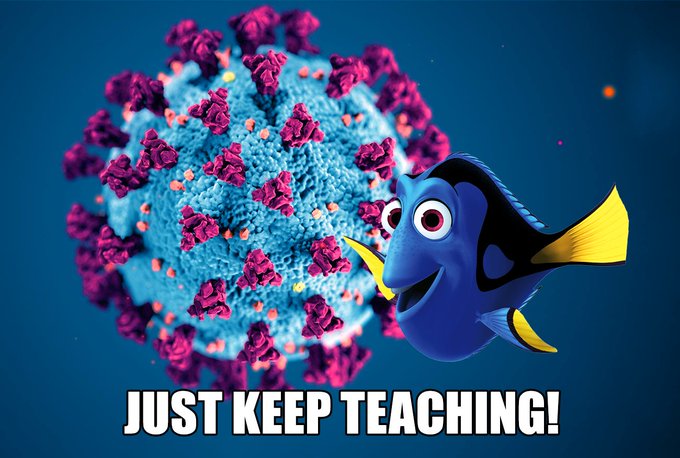 Dory from "Finding Nemo" in front of coronavirus, with the caption "Just keep teaching!"